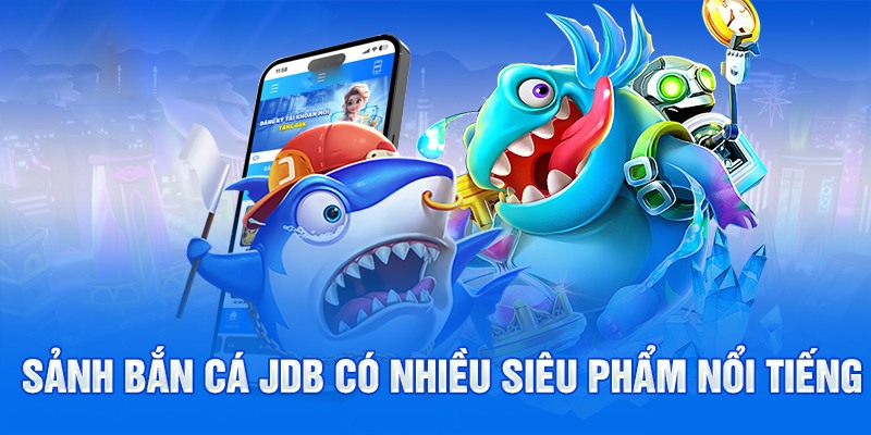 Sảnh JDB với các game chơi bạc tỷ