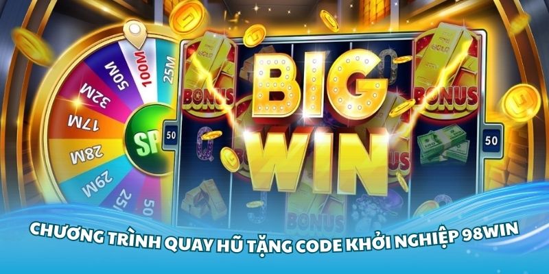 Hiểu rõ hơn về chương trình quay hũ tặng code khởi nghiệp 98Win