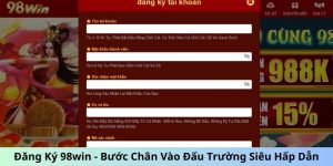 Đăng Ký 98Win - Bước Chân Vào Đấu Trường Siêu Hấp Dẫn