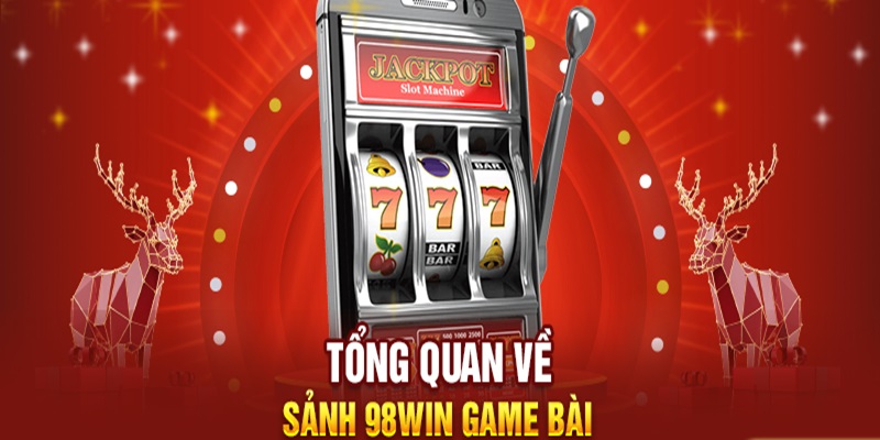 Giới thiệu sảnh game bài tại 98Win