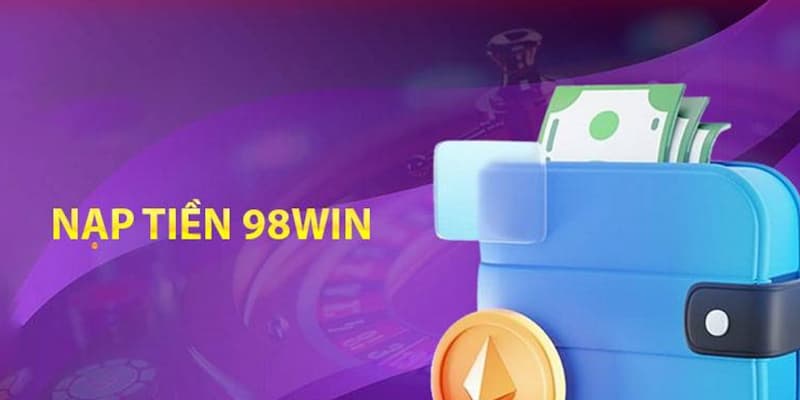 Nạp tiền 98win nhận thưởng ở casino