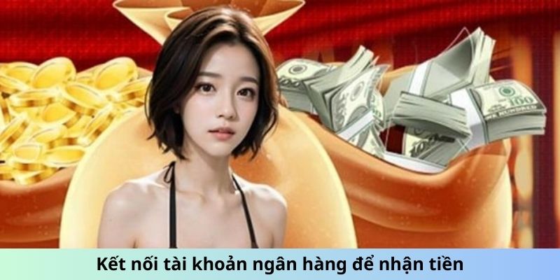 Kết nối tài khoản ngân hàng để nhận tiền